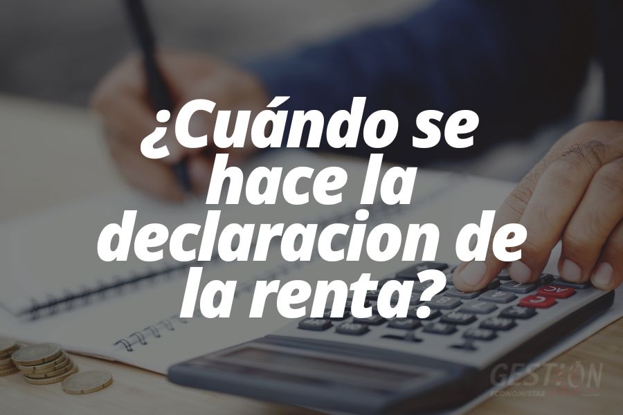 cuando se hace la declaracion de la renta